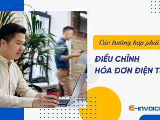 Các bước điều chỉnh hóa đơn điện tử có sai sót